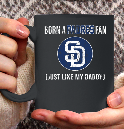 MLB Baseball San Diego Padres Loyal Fan Just Like My Daddy Shirt Ceramic Mug 11oz