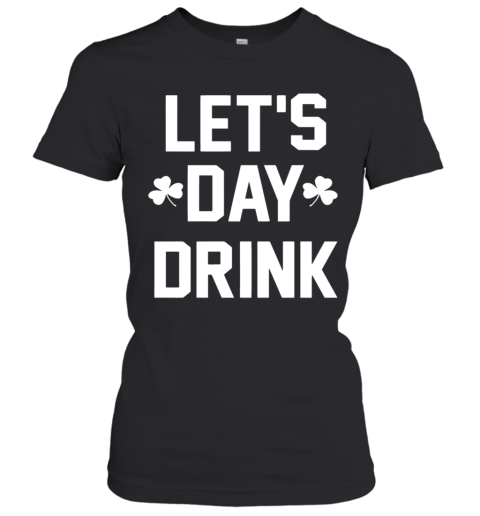 Let Day Drink Women's T-Shirt