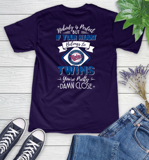 MLB Baseball Minnesota Twins Nobody Is Perfect But If Your Heart Belongs To Twins You're Pretty Damn Close Shirt Women's V-Neck T-Shirt 3
