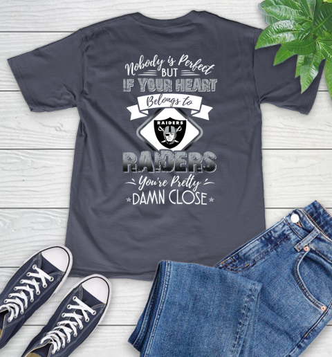 NFL Football Oakland Raiders Nobody Is Perfect But If Your Heart Belongs To Raiders You're Pretty Damn Close Shirt V-Neck T-Shirt 7