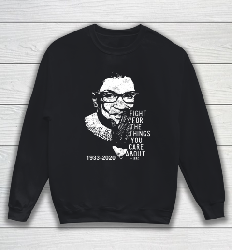 Notorious RBG 1933  2020 Fight for the things you care about RBG Sweatshirt