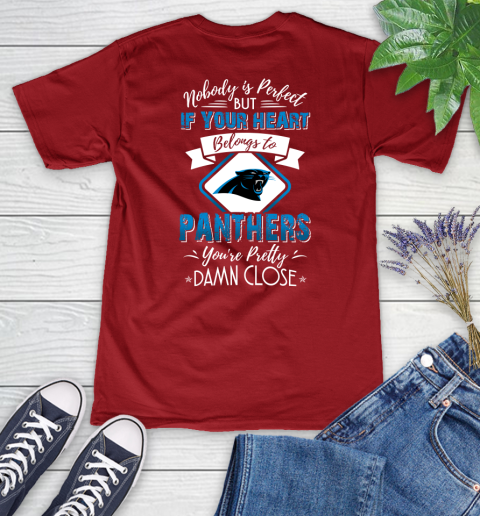 NFL Football Carolina Panthers Nobody Is Perfect But If Your Heart Belongs To Panthers You're Pretty Damn Close Shirt Women's V-Neck T-Shirt 8