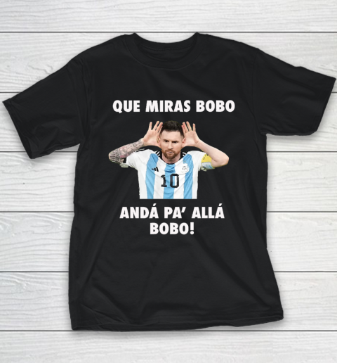 Que Miras Bobo Viral Meme Que Mira Bobo Anda Pa Alla Youth T-Shirt