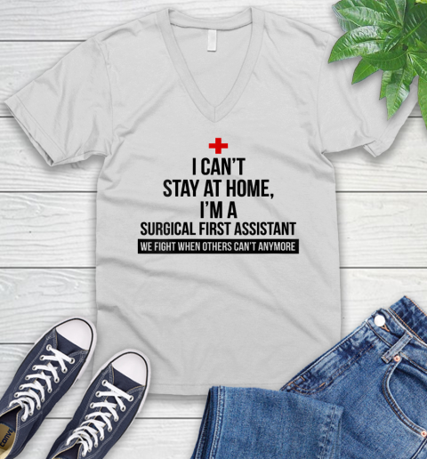 Nurse Shirt Womens I Can't Stay At Home I'm A Surgical First Assistant T Shirt V-Neck T-Shirt
