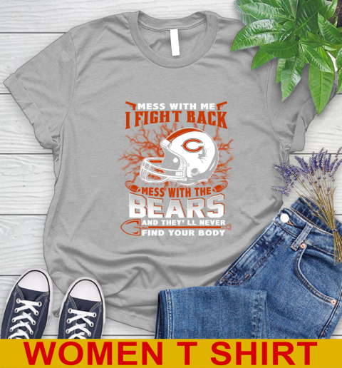 NFL Football Chicago Bears Mess With Me I Fight Back Mess With My Team And They'll Never Find Your Body Shirt Women's T-Shirt 5