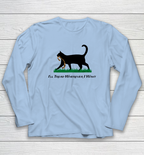 I'll Tread Wherever I Want Long Sleeve T-Shirt 5