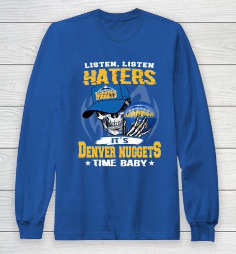 Listen Haters It is NUGGETS Time Baby NBA Long Sleeve T-Shirt 6