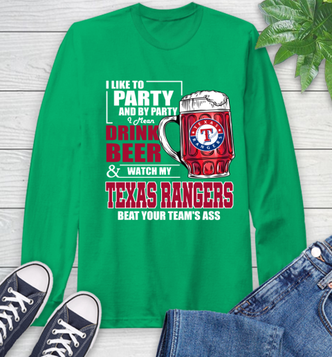 MLB I Like To Party And By Party I Mean Drink Beer And Watch My Texas Rangers Beat Your Team's Ass Baseball Long Sleeve T-Shirt 8