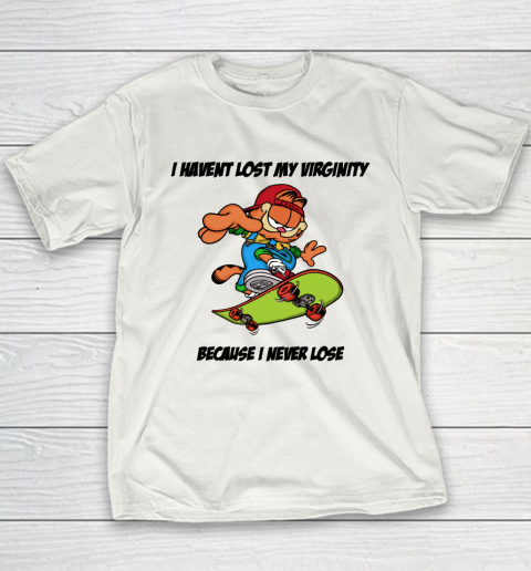 I Haven't Lost My Virginity Because I Never Lose Youth T-Shirt