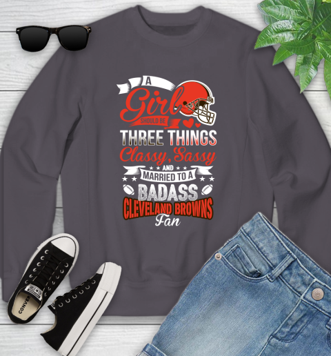 Cleveland Browns NFL Football A Girl Should Be Three Things Classy Sassy And A Be Badass Fan Youth Sweatshirt 5