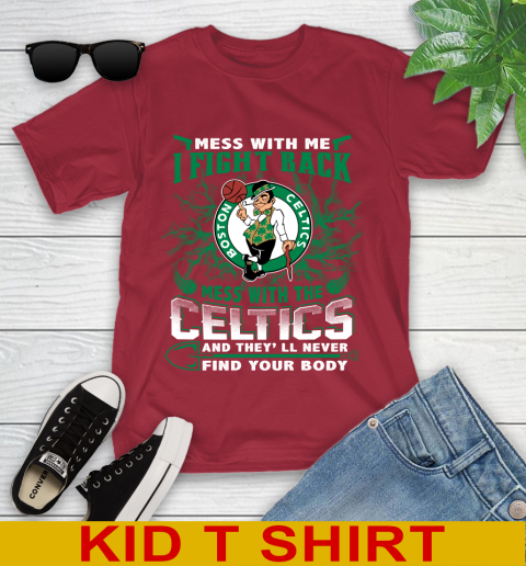 NBA Basketball NBA Basketball Boston Celtics Mess With Me I Fight Back Mess With My Team And They'll Never Find Your Body Shirt Youth T-Shirt 12