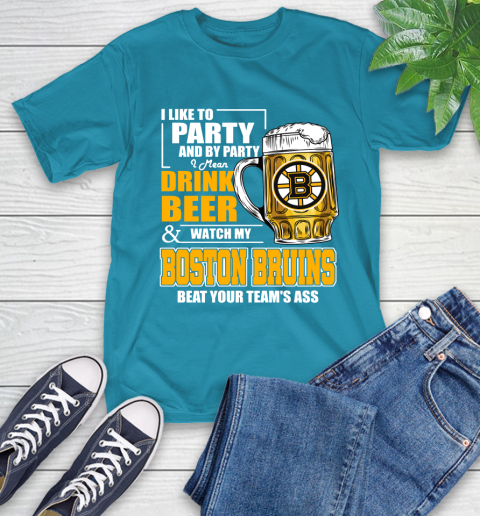 NHL I Like To Party And By Party I Mean Drink Beer And Watch My Boston Bruins Beat Your Team's Ass Hockey T-Shirt 9