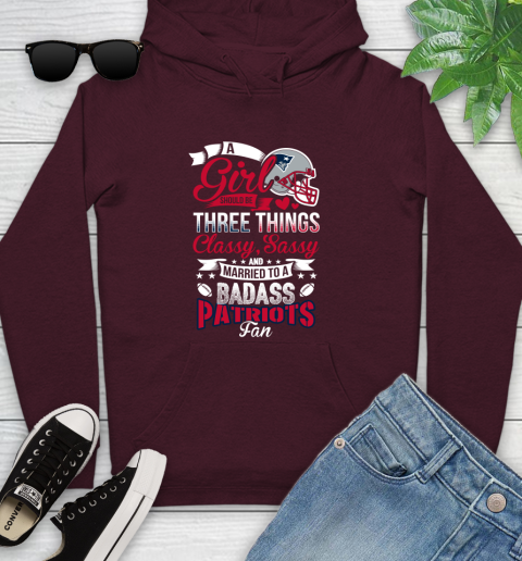 New England Patriots NFL Football A Girl Should Be Three Things Classy Sassy And A Be Badass Fan Youth Hoodie 7