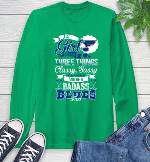 St.Louis Blues NHL Hockey A Girl Should Be Three Things Classy Sassy And A Be Badass Fan Long Sleeve T-Shirt 8