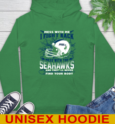 NFL Football Seattle Seahawks Mess With Me I Fight Back Mess With My Team And They'll Never Find Your Body Shirt Hoodie 8