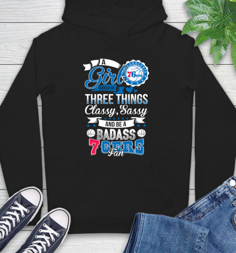 Philadelphia 76ers NBA A Girl Should Be Three Things Classy Sassy And A Be Badass Fan Hoodie