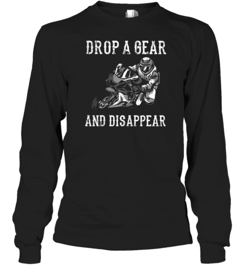 Drop A Gear And Disappear Long Sleeve T-Shirt