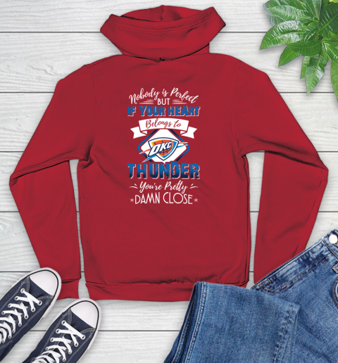NBA Basketball Oklahoma City Thunder Nobody Is Perfect But If Your Heart Belongs To Thunder You're Pretty Damn Close Shirt Youth Hoodie 10