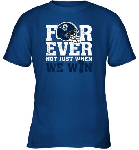 NFL Forever Los Angeles Rams Not Just When We Win Youth T-Shirt - Rookbrand