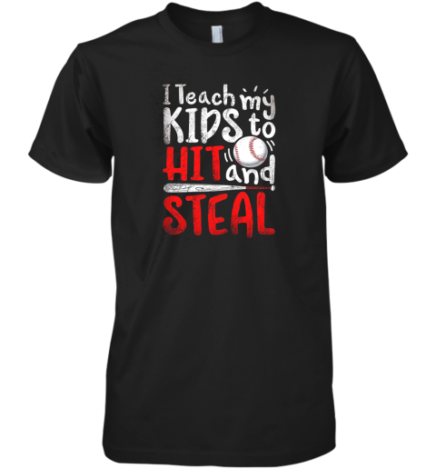 I Teach My Kids To Hit And Steal Shirt Mom Dad Baseball Premium Men's T-Shirt