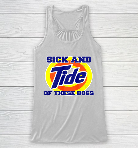 Sick And Tide Of These Hoes Racerback Tank 2