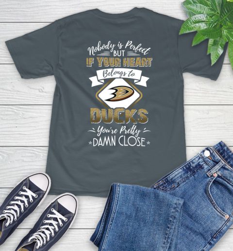 NHL Hockey Anaheim Ducks Nobody Is Perfect But If Your Heart Belongs To Ducks You're Pretty Damn Close Shirt T-Shirt 7