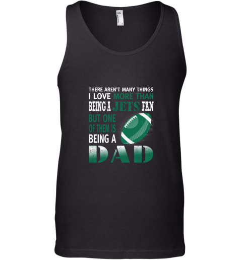 I Love More Than Being A Jets Fan Being A Dad Football Tank Top