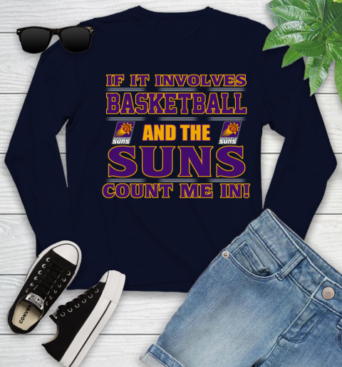 NBA If It Involves Basketball And Phoenix Suns Count Me In Sports Youth Long Sleeve 3