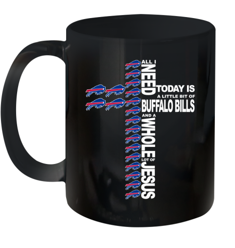 NFL All I Need Today Is A Little Bit Of Buffalo Bills Shirt Ceramic Mug 11oz