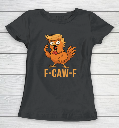 F Caw F Donald Trump Women's T-Shirt