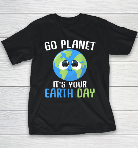 Earth Day Go Planet It's Your Earth Day Youth T-Shirt