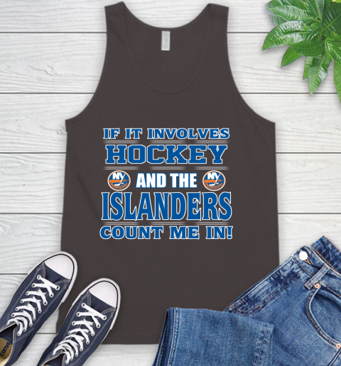 NHL If It Involves Hockey And The New York Islanders Count Me In Sports Tank Top 7