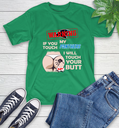 Carolina Panthers NFL Football Warning If You Touch My Team I Will Touch My Butt T-Shirt 7