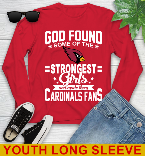Arizona Cardinals NFL Football God Found Some Of The Strongest Girls Adoring Fans Youth Long Sleeve 11