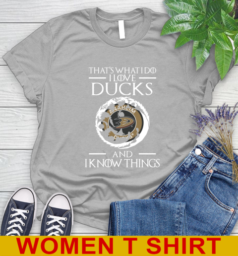 Anaheim Ducks NHL Hockey That's What I Do I Love My Team And I Know Things Game Of Thrones 89