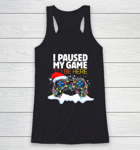 Christmas I Paused My Game to be Here Funny Sarcastic Racerback Tank