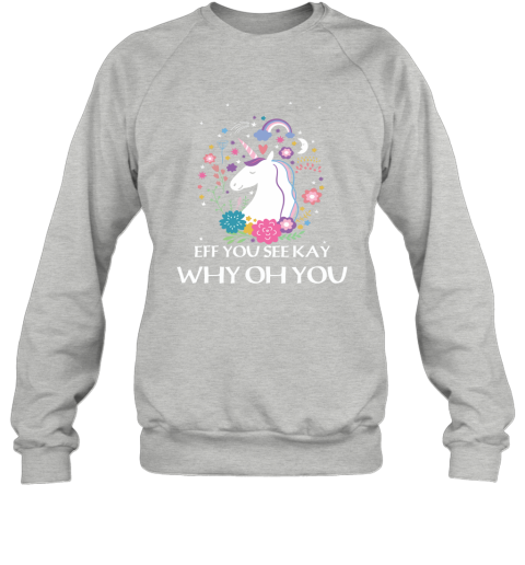 Unicorn Eff You See Kay Why Oh You Sweatshirt