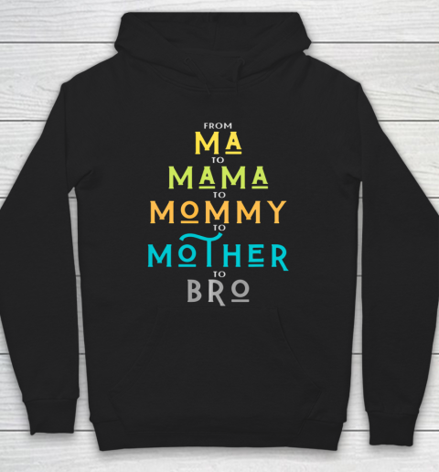 Funny Bro Mothers Day From Ma to Mama Mommy Mother Bro Mom Hoodie
