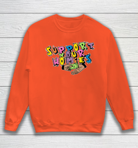 Support Your Homies Sweatshirt 2