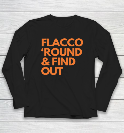 Flacco 'Round And Find Out Long Sleeve T-Shirt