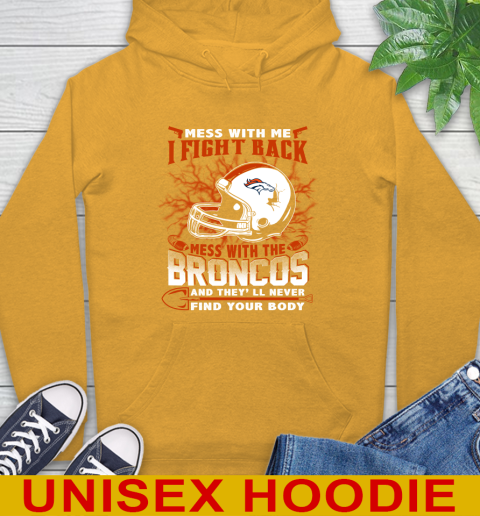 NFL Football Denver Broncos Mess With Me I Fight Back Mess With My Team And They'll Never Find Your Body Shirt Hoodie 2