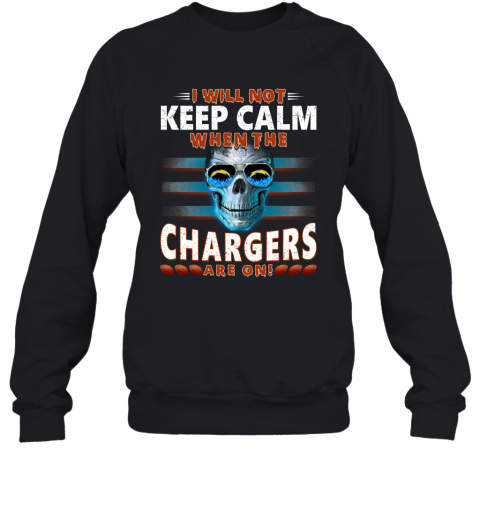 NFL I Will Not Keep Calm When The Los Angeles Chargers Are On Skull Football Sports rMwLqQkEUto sweatshirt 35 95 151514 front black