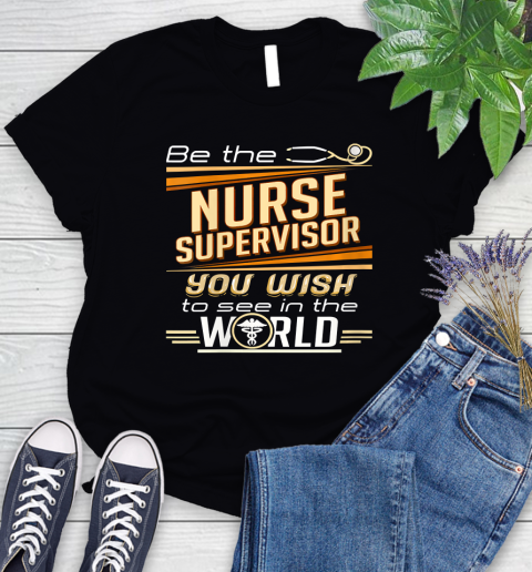 Nurse Shirt Womens Be The Nurse Supervisor You Want To See In The World T Shirt Women's T-Shirt