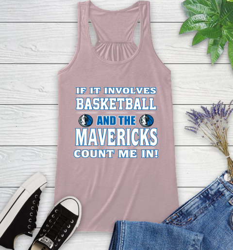 NBA If It Involves Basketball And Dallas Mavericks Count Me In Sports Racerback Tank 11