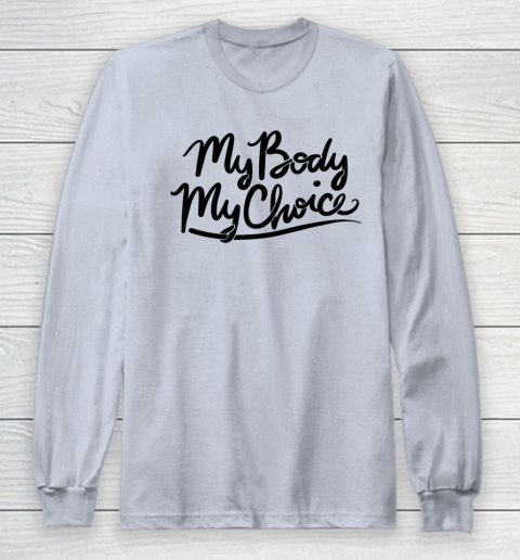 Pro Choice Shirt My Body My Choice Long Sleeve T-Shirt 3
