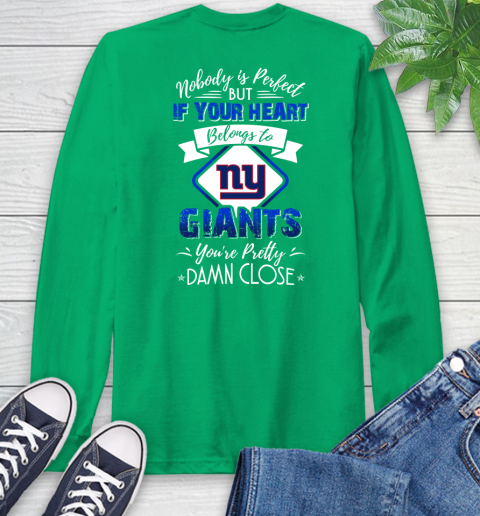 NFL Football New York Giants Nobody Is Perfect But If Your Heart Belongs To Giants You're Pretty Damn Close Shirt Long Sleeve T-Shirt 9
