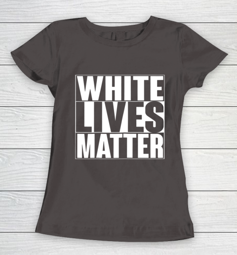 White Lives Matter Tshirt Women's T-Shirt 7