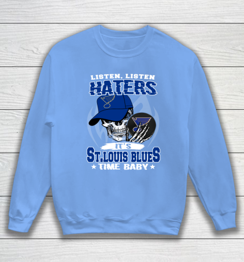 Listen Haters It is BLUES Time Baby NHL Sweatshirt 8