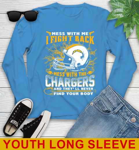 NFL Football San Diego Chargers Mess With Me I Fight Back Mess With My Team And They'll Never Find Your Body Shirt Youth Long Sleeve 8