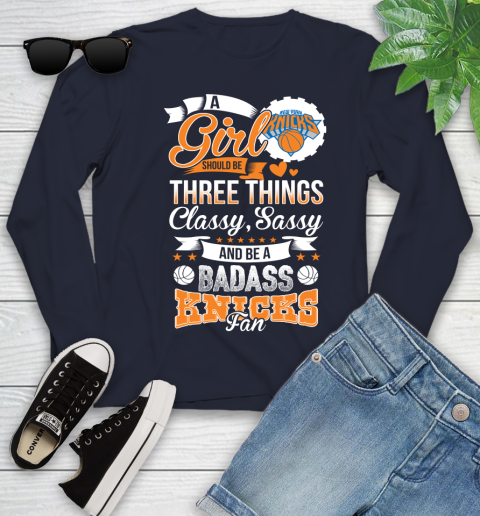 New York Knicks NBA A Girl Should Be Three Things Classy Sassy And A Be Badass Fan Youth Long Sleeve 2